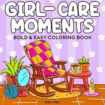 Girl-Care Moments: Coloring Book for Adults & Teens, Bold Lines, Cute & Easy Designs, for Self-Care & Relaxation