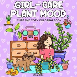 Girl-Care Plant Mood: A Relaxing Coloring Book for Adults and Teens Featuring 40+ Cozy Plant Scenes with a Fun-Loving Girl and Her Dog
